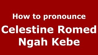 How to pronounce Celestine Romed Ngah Kebe