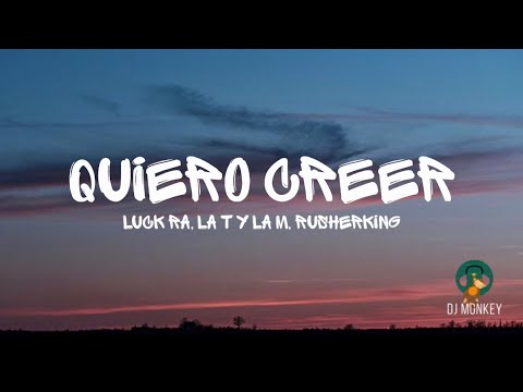Luck Ra, La T y La M, Rusherking - Quiero Creer (Letra/Lyrics)
