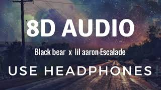 Black Bear x lil aaron-Escalade (8D Audio)