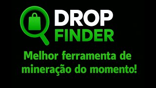 DropFinder - Melhor ferramenta de mineração do momento