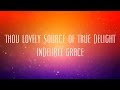 Thou Lovely Source Of True Delight - Indelible Grace