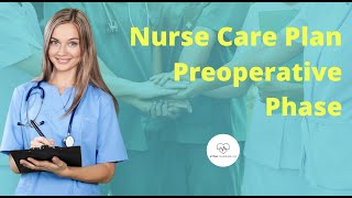 Preoperative Phase Nursing Care Plan, Learn Interventions and Important Rationales