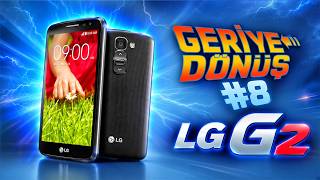 Geriye Dönüş #8 LG G2
