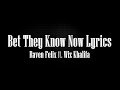 Raven Felix ft  Wiz Khalifa - Bet They Know Now Lyrics