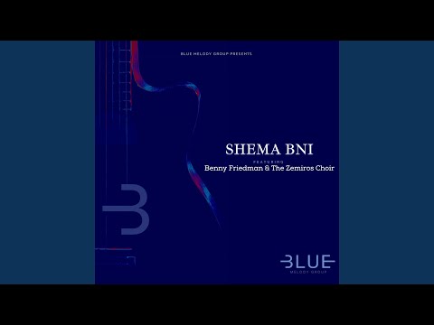 Shema Bni (feat. Benny Friedman & The Zemiros Choir)