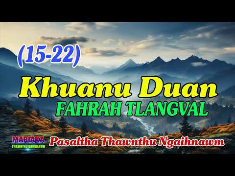 KHUANU DUAN FAHRAH TLANGVAL || Chapter: 15-22