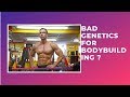 Bad Genetics for Bodybuilding ?