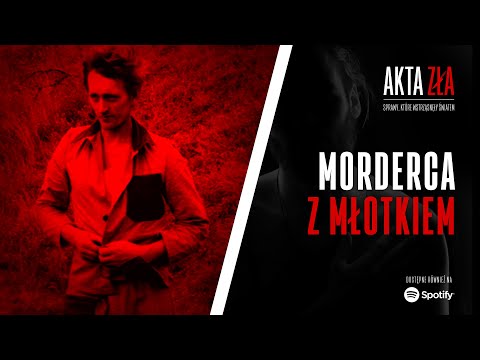 Akta Zła - Morderca z młotkiem | Podcast kryminalny