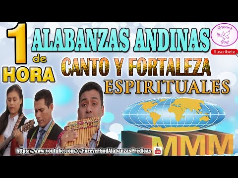 1 HORA DEL GRUPO "CANTO Y FORTALEZA" ALABANZAS ANDINAS ESPIRITUALES | MMM " 2018