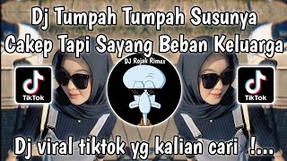Download lagu DJ TUMPAH SUSUNYA - TUMPAH TUMPAH SUSUNYA CAKEP TAPI SAYANG JADI BEBAN KELUARGA VIRAL TIKTOK mp3