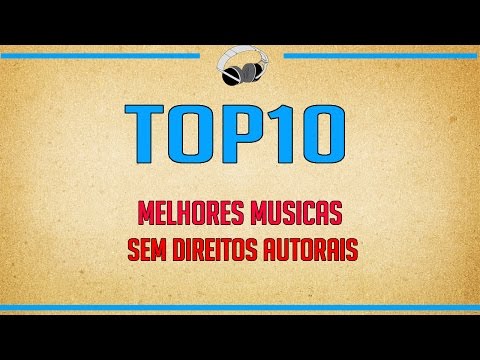 TOP 10 Melhores Músicas sem direitos autorais