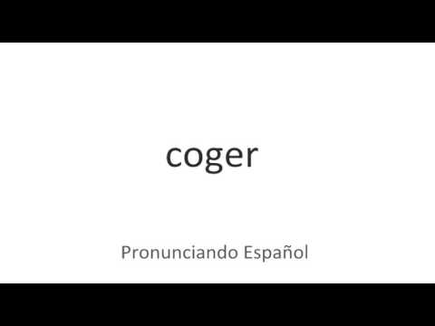 How to pronounce "coger" in Spanish