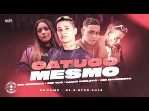 MC 10 g - Luan Bonato - MC morena - MC magrinho - catuco mesmo