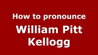 How to pronounce William Pitt Kellogg