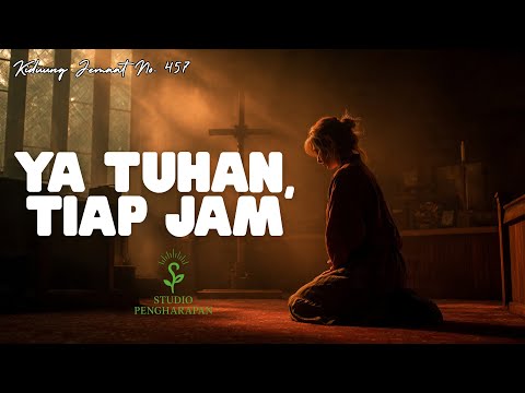 Ya Tuhan, Tiap Jam (Kidung Jemaat No. 457)
