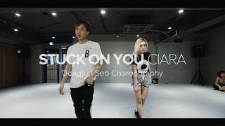 Stuck on You - Ciara / Dongjun Seo Choreography