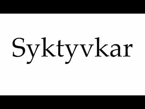 How to Pronounce Syktyvkar