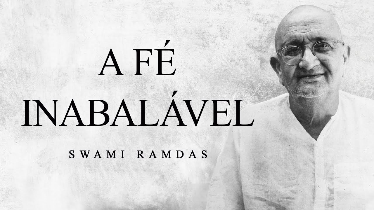 Swami Ramdas - A Fé Inabalável