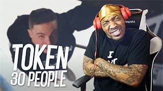 WHAT IN THE TYLER PERRY! | Token - 30 People (REACTION!!!)