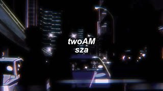 twoAM - sza (lyrics)