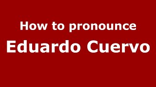 How to pronounce Eduardo Cuervo