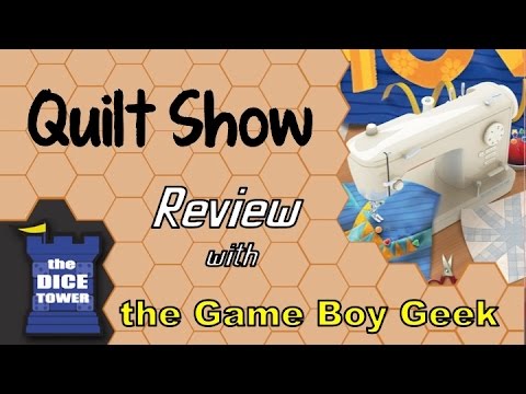 The Game Boy Geek (Dice Tower) Reviews Quilt Show