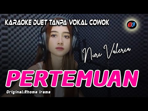 PERTEMUAN KARAOKE DUET TANPA VOKAL COWOK / PRIA - NURI VALERIA (ORI:RHOMA IRAMA)