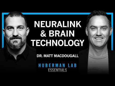 @hubermanlab - "Essentials: Neuralink & Technologies to Enhance Human Brains | Dr. Matt MacDougall"