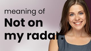 Not on My Radar Understanding This Common English Phrase