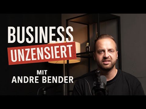 Business Unzensiert podcast mit Andre Bender I Vorstellung