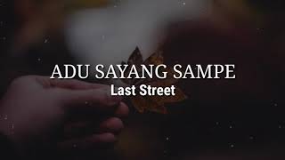 Download lagu ADU SAYANG SAMPE - Last Street [ Lirik ] mp3