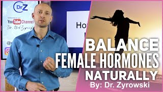 Balance Your Female Hormones: Tips To Balance Hormones NATURALLY | Dr. Nick Z.
