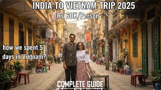 India to Vietnam Trip 2025  | Flight, Visa, Hotel, Currency, itinerary, Sim | Travel Guide Vlog