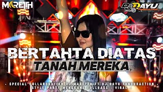 Download lagu DJ BERTAHTA DIATAS TANAH MEREKA • PARTY MENGKANE FULLBASS FT DJ MARETTH mp3