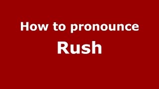 How to pronounce Rush