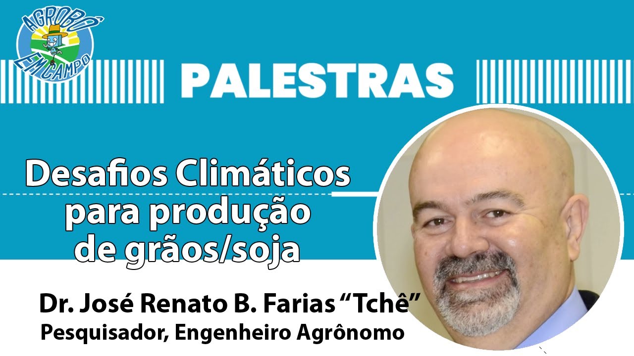 Palestra "Desafios Climáticos para produção de grãos/soja" do Dr. José Renato Bouças Farias