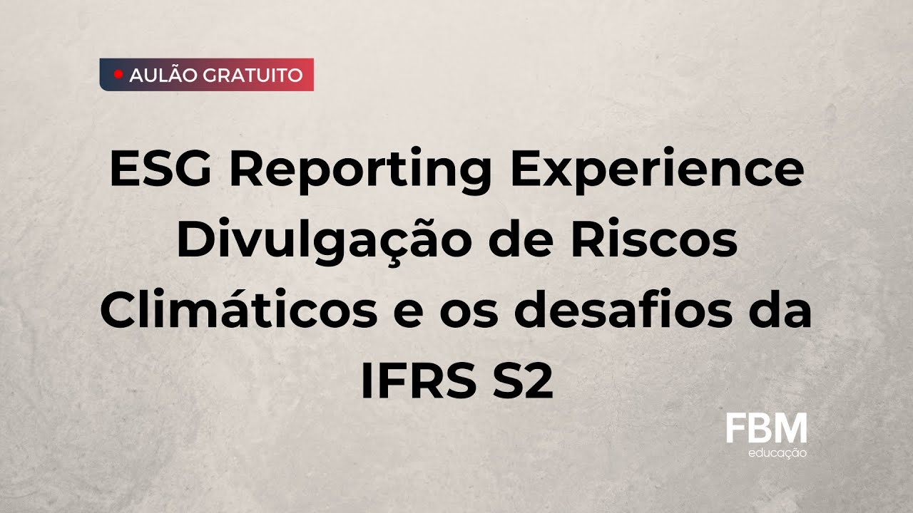 ESG Reporting Experience | Divulgação de Riscos Climáticos e os desafios da IFRS S2 - Painel 2