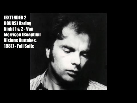 (EXTENDED 2 HOURS) Daring Night 1 & 2 - Van Morrison (Beautiful Visions Outtakes, 1981) - Full Suite