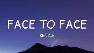 Kenzie - Face To Face (Lyrics)🎵