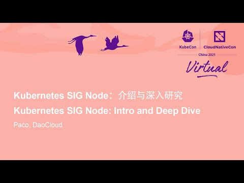 Kubernetes SIG Node: Intro and Deep Dive - Paco, DaoCloud