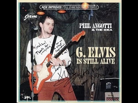 Phil Angotti & The Idea - G. Elvis Is Still Alive.