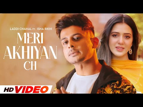 Meri Akhiyan Ch (HD Video) | Laddi Chahal | New Punjabi Songs 2025 | Latest Punjabi Songs 2025
