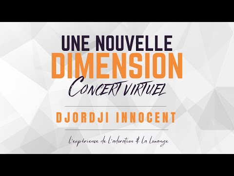 Concert UNE NOUVELLE DIMENSION - Djordji Innocent - VERSION COMPLÈTE | FULL VERSION