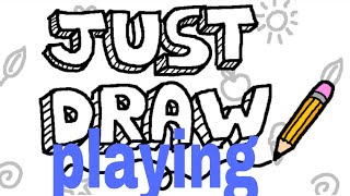 Playing|Just Draw