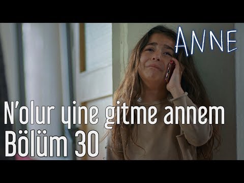 Anne 30. Bölüm - N'olur Yine Gitme Annem