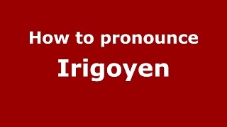 How to pronounce Irigoyen