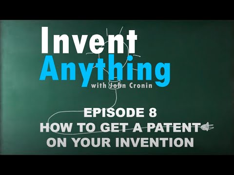 How To Get A Patent On Your Invention | Invent Anything with John Cronin Episode 8