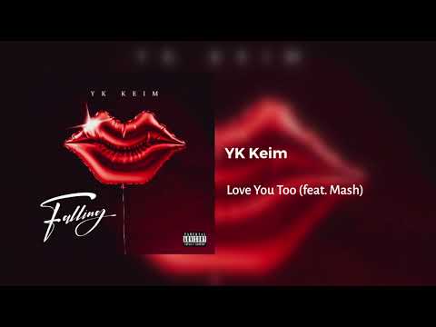 YK Keim - Love You Too (Official Audio) Feat. Mash
