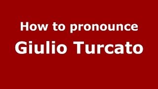 How to pronounce Giulio Turcato