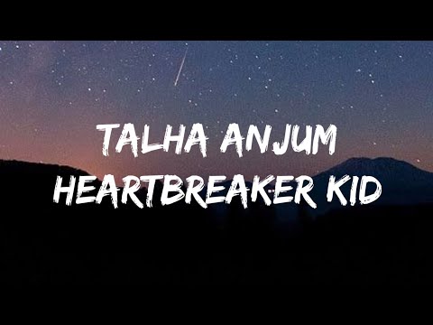 Talha Anjum - Heartbreak Kid (Lyrics)